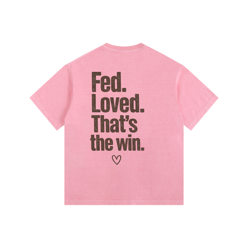 “Fed. Loved. That’s the Win.” Tee